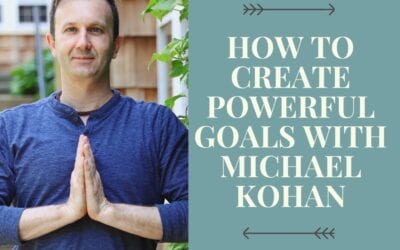 How To Create Powerful Goals with Michael Kohan