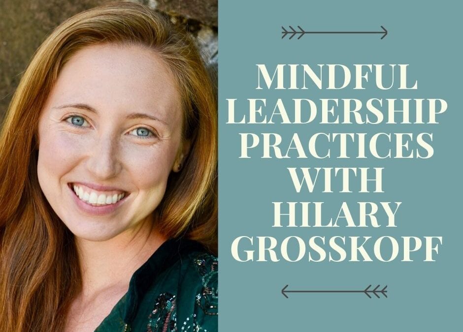 Mindful Leadership Practices with Hilary Grosskopf
