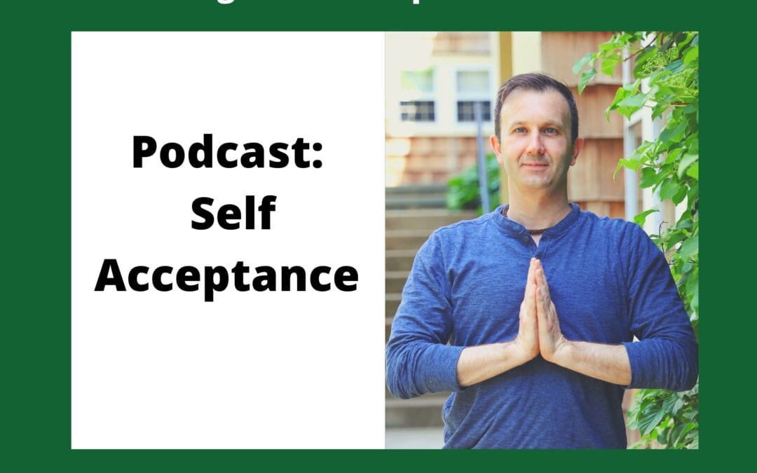 Podcast: Self Acceptance How Compassion Frees You, Heals You, And Leads You To Radical Contentment